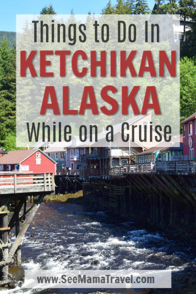 What to do in Ketchikan, Alaska on a Cruise - See Mama Travel