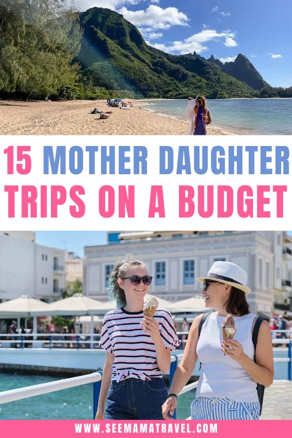 15 mother-daughter trips on a budget. Mother/daughter vacation ideas. Where to take your teen daughter